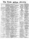 Leeds Mercury Tuesday 30 July 1872 Page 1