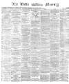Leeds Mercury Friday 06 September 1872 Page 1
