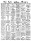 Leeds Mercury Saturday 12 October 1872 Page 1