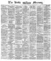 Leeds Mercury Friday 01 November 1872 Page 1