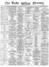 Leeds Mercury Saturday 07 December 1872 Page 1