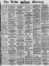 Leeds Mercury Tuesday 11 February 1873 Page 1