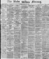 Leeds Mercury Monday 17 February 1873 Page 1