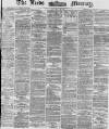 Leeds Mercury Friday 28 February 1873 Page 1