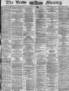 Leeds Mercury Saturday 22 March 1873 Page 1