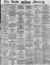 Leeds Mercury Thursday 27 March 1873 Page 1