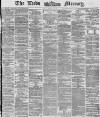 Leeds Mercury Friday 28 March 1873 Page 1