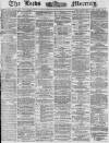 Leeds Mercury Tuesday 01 April 1873 Page 1