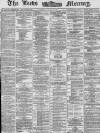 Leeds Mercury Saturday 12 April 1873 Page 1