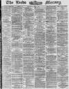 Leeds Mercury Thursday 01 May 1873 Page 1