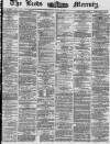 Leeds Mercury Tuesday 17 June 1873 Page 1