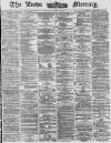 Leeds Mercury Tuesday 22 July 1873 Page 1