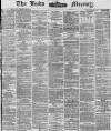 Leeds Mercury Friday 25 July 1873 Page 1