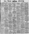 Leeds Mercury Friday 01 August 1873 Page 1