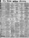 Leeds Mercury Saturday 09 August 1873 Page 1