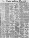 Leeds Mercury Thursday 21 August 1873 Page 1