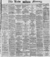 Leeds Mercury Monday 25 August 1873 Page 1