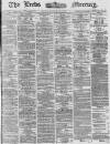 Leeds Mercury Tuesday 23 September 1873 Page 1