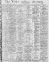 Leeds Mercury Tuesday 28 October 1873 Page 1