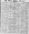 Leeds Mercury Friday 14 November 1873 Page 1