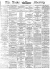 Leeds Mercury Tuesday 17 February 1874 Page 1