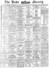 Leeds Mercury Saturday 18 April 1874 Page 1