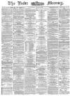 Leeds Mercury Wednesday 29 April 1874 Page 1