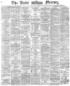 Leeds Mercury Friday 01 May 1874 Page 1