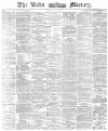 Leeds Mercury Friday 03 July 1874 Page 1