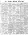 Leeds Mercury Friday 07 August 1874 Page 1