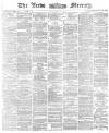 Leeds Mercury Friday 04 December 1874 Page 1