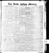 Leeds Mercury Friday 23 April 1875 Page 1