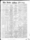 Leeds Mercury Saturday 22 May 1875 Page 1