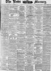 Leeds Mercury Saturday 11 March 1876 Page 1