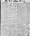 Leeds Mercury Monday 10 April 1876 Page 1