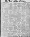 Leeds Mercury Monday 01 May 1876 Page 1