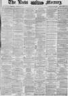 Leeds Mercury Tuesday 13 June 1876 Page 1