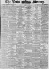 Leeds Mercury Tuesday 13 March 1877 Page 1