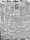 Leeds Mercury Friday 26 April 1878 Page 1