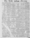 Leeds Mercury Wednesday 21 May 1879 Page 1