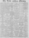 Leeds Mercury Tuesday 11 February 1879 Page 1