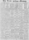 Leeds Mercury Saturday 22 March 1879 Page 1