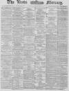 Leeds Mercury Thursday 05 June 1879 Page 1