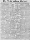 Leeds Mercury Thursday 19 June 1879 Page 1