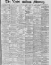 Leeds Mercury Wednesday 18 February 1880 Page 1