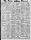 Leeds Mercury Monday 01 March 1880 Page 1