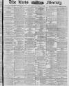 Leeds Mercury Wednesday 14 April 1880 Page 1