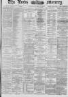 Leeds Mercury Saturday 12 March 1881 Page 1