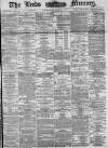 Leeds Mercury Wednesday 13 July 1881 Page 1
