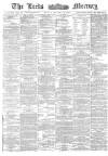 Leeds Mercury Friday 13 January 1882 Page 1